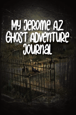 Book Cover: My Jerome AZ Ghost Adventure Journal