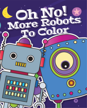 Book Cover: Oh No! More Robots To Color